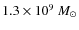 $1.3 \times 10^9 ~ M_{\odot}$