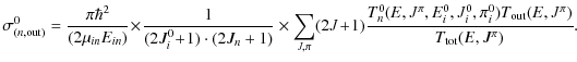 $\displaystyle \sigma_{({n}, {\rm out})}^{0}=
\frac{ \pi \hbar^2}{ (2\mu_{in}E_{...
...
E^0_i,J^0_i,{\pi}^0_i)
T_{\rm out} (E,J^{\pi}) }
{ T_{{\rm tot}} (E,J^{\pi})}.$