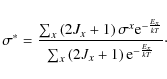 \begin{displaymath}
\sigma^*=\frac{\sum_x {\left( 2J_x+1 \right) \sigma^x {\rm ...
...{\sum_x {\left(2J_x+1 \right) {\rm e}^{-\frac{E_x}{kT}}}}\cdot
\end{displaymath}
