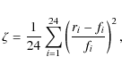 \begin{displaymath}
\zeta =\frac{1}{24}\sum _{i=1}^{24}\left(
\frac{r_{i}-f_{i}}{f_{i}}\right) ^{2},
\end{displaymath}