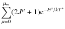 $\displaystyle \sum _{\mu =0}^{\mu _{m}}(2J^{\mu }+1)
{\rm e}^{-E^{\mu }/kT^{*}}$