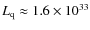 $L_{\rm q} \approx 1.6 \times 10^{33}$