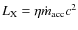 $L_{\rm X} = \eta \dot m_{\rm acc} c^{2}$