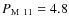 $P_{\rm M~11} = 4.8$