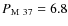 $P_{\rm M~37} = 6.8$