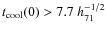 $t_{\rm cool}(0) > 7.7~h_{71}^{-1/2}$