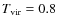 $T_{\rm
vir} = 0.8$