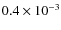 $0.4 \times 10^{-3}$