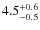 $\rm 4.5_{-0.5}^{+0.6}$
