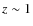 $z \sim1$