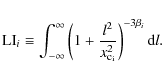 \begin{displaymath}{\rm LI}_{i} \equiv \int_{-\infty}^{\infty} \left( 1
+ \frac{l^2}{x_{\rm c_{i}}^{2}} \right)^{-3\beta_{i}} {\rm d}l.
\end{displaymath}