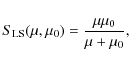 \begin{displaymath}S_{\rm LS}(\mu, \mu_0) = \frac{\mu \mu_0}{\mu + \mu_0},
\end{displaymath}