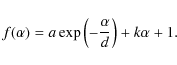 \begin{displaymath}f(\alpha) = a \exp \left( - \frac{\alpha}{d} \right) + k \alpha + 1.
\end{displaymath}