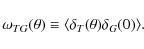 \begin{displaymath}\omega _{TG}(\theta) \equiv \langle \delta_T(\theta) \delta_G(0) \rangle.
\end{displaymath}