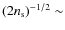 $(2n_{\rm s})^{-1/2}\sim $