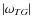 $\vert\omega
_{TG}\vert$