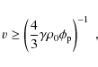 \begin{displaymath}v \geq \left(\frac{4}{3}\gamma\rho_{\rm0}\phi_{\rm p}\right)^{-1}\;,
\end{displaymath}