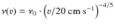 $\nu(v)=\nu_0\cdot\left(v/20\;{\rm cm~s^{-1}}\right)^{-4/5}$
