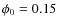 $\phi_0=0.15$