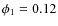 $\phi_1=0.12$