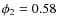 $\phi_2=0.58$