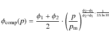 \begin{displaymath}\phi_{\rm comp}(p)=\frac{\phi_1+\phi_2}{2}\cdot\left(\frac{p}...
...ac{\phi_2-\phi_1}{\phi_2+\phi_1}\cdot\frac{1}{2\Delta \ln 10}}
\end{displaymath}