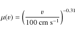 \begin{displaymath}\mu(v) = \left(\frac{v}{100\ {\rm cm\ s^{-1}}}\right)^{-0.31}
\end{displaymath}