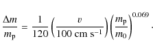 \begin{displaymath}\frac{\Delta m}{m_{\rm p}} = \frac{1}{120} \left(\frac{v}{100...
...-1}}}\right) \left( \frac{m_{\rm p}}{m_0} \right)^{0.069}\cdot
\end{displaymath}