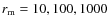 $r_{\rm m} = 10, 100, 1000$
