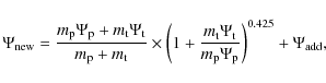 \begin{displaymath}\Psi_{\rm new} = \frac{m_{\rm p}\Psi_{\rm p} + m_{\rm t}\Psi_...
...rm t}}{m_{\rm p}\Psi_{\rm p}}\right)^{0.425} + \Psi_{\rm add},
\end{displaymath}