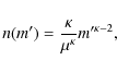 \begin{displaymath}n(m') = \frac{\kappa}{\mu^\kappa} m'^{\kappa-2},
\end{displaymath}