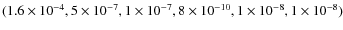 $(1.6\times 10^{-4},5\times 10^{-7},1\times 10^{-7},8\times 10^{-10},1\times 10^{-8},1\times 10^{-8})$