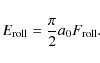 \begin{displaymath}E_{\rm roll} = \frac{\pi}{2} a_0 F_{\rm roll}.
\end{displaymath}