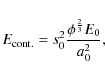 \begin{displaymath}E_{\rm cont.}=s_0^2\frac{\phi^\frac{2}{3}E_0}{a_0^2},
\end{displaymath}