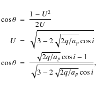 \begin{eqnarray*}\cos\theta & = & \frac{1-U^2}{2U} \\
U & = & \sqrt{3-2\sqrt{2q...
...& \frac{\sqrt{2q/a_p}\cos{i}-1}{\sqrt{3-2\sqrt{2q/a_p}\cos{i}}},
\end{eqnarray*}