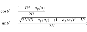 \begin{eqnarray*}\cos\theta' & = & \frac{1-U^2-a_p/a_f}{2U} \\
\sin\theta'%
& = & \frac{\sqrt{2U^2(3-a_p/a_f)-(1-a_p/a_f)^2-U^4}}{2U};
\end{eqnarray*}