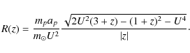 \begin{eqnarray*}R(z) = \frac{m_pa_p}{m_\odot{U}^2}\frac{\sqrt{2U^2(3+z)-(1+z)^2-U^4}}{\vert z\vert}\cdot
\end{eqnarray*}
