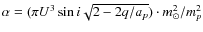 $\alpha= (\pi U^3 \sin i \sqrt{2-2q/a_p})\cdot m_\odot^2/m_p^2$