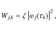 \begin{displaymath}
W_{j,k} = \zeta \left\vert w_{j}(\tau_{k})\right\vert^2,
\end{displaymath}