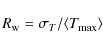 \begin{displaymath}
R_{\rm w} = \sigma_{T} / \langle T_{\max} \rangle
\end{displaymath}