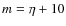$m = \eta + 10$