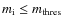 $m_{\rm i} \leq m_{\rm thres}$