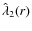 $\hat{\lambda}_{2}(r)$