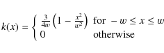 \begin{displaymath}k(x) = \left\lbrace\begin{array}{ll}
\frac{3}{4w} \left(1 - \...
... -w \leq x \leq w \\
0 & \mbox{otherwise}
\end{array} \right.
\end{displaymath}
