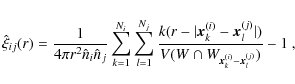 \begin{displaymath}\hat{\xi}_{ij}(r) = \frac{1}{4 \pi r^2 \hat{n}_i \hat{n}_j}
\...
...\vert)}
{V(W \cap W_{\vec{x}_k^{(i)}-\vec{x}_l^{(j)}})} - 1~ ,
\end{displaymath}