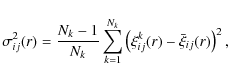 \begin{displaymath}\sigma_{ij}^2(r) = \frac{N_k - 1}{N_k}
\sum_{k=1}^{N_k} \left(\xi_{ij}^k(r) - \bar{ \xi}_{ij}(r)\right)^2 ,
\end{displaymath}