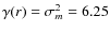 $\gamma (r) = \sigma _m^2 = 6.25$