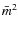 $\bar{m}^2$