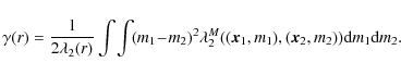 \begin{displaymath}\gamma(r)=\frac{1}{2 \lambda_2(r)}\int \!\int \!(m_1\! - \!m_...
...2^M
((\vec{x}_1,m_1),(\vec{x}_2,m_2)) {\rm d}m_1 {\rm d}m_2 .
\end{displaymath}