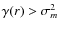 $\gamma(r) >
\sigma_m^2$